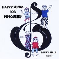 Happy Songs for Pipsqueeks by Mary Hall