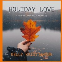 Holiday Love (Your Private Kris Kringle) by Kelly Kristjanson