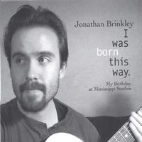 I Was Born This Way. by Jonathan Brinkley