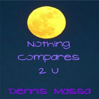 Nothing Compares 2U Album  by Dennis Massa
