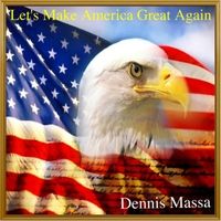 Let's Make America Great Again by Dennis Massa