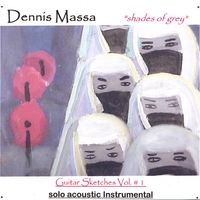 Instrumental Guitar Sketches Vol. #1:shades Of Grey by Dennis Massa