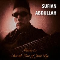 Music To Break Out Of Jail By by Sufian Abdullah
