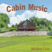 Cabin Music by Michael Cole