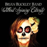 Without Injuring Eternity by Brian Buckley Band