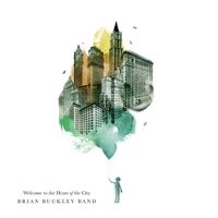 Welcome to the Heart of the City by Brian Buckley Band