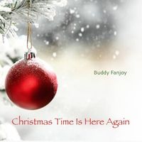 Christmas Time Is Here Again by Buddy Fanjoy