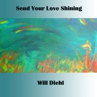 Send Your Love Shining by Will Diehl