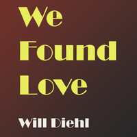 We Found Love by Will Diehl