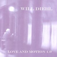 Love and Motion 1.0 by Will Diehl