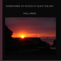 Somewhere To Watch It Leave The Sky (Lanes Cove Sessions by Will Diehl Music