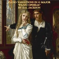 Piano Variations in G Major " Pazzo Ophelia" by D.A. Jackson