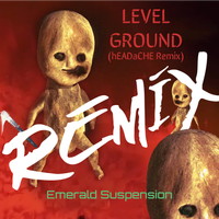 Level Ground (hEADaCHE remix) by Emerald Suspension
