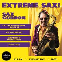 EXTREME SAX!: 4-SONG 45RPM Vinyl EP - SPECIAL LIMITED-TIME OFFER - - - - - - - - LOW PRICE ($5) ON EUROPEAN SHIPPING - - UNTIL DEC. 2, 2023