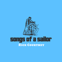 Songs of a Sailor by Rick Courtney