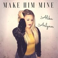 Make Him Mine by Alika Arlynn