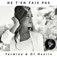 Ne t'en fais pas by Yasmina & DJ Henrix