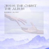 Jesus the Christ: The Album by Saxboi Slick