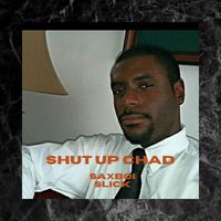 Shut up Chad by Saxboi Slick