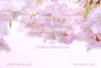 DIAMOND LIGHT ACTIVATION & ANGELIC SOUND JOURNEY with Eluv & Kimberly Rose