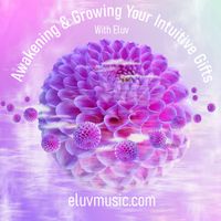 Awakening & Growing your Intuitive Gifts