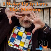 I Woke Up In Love This Morning by RO