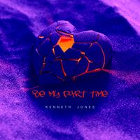 Be My Part Time by Kenneth Jones