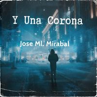 Y Una Corona / My Nuevo Album Sencillo (My spanish single album) by Jose Ml. Mirabal