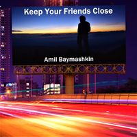 Keep Your Friends Close by Amil Baymashkin