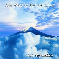 The Best Is Yet To Come by Amil Baymashkin