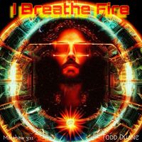 I Breathe Fire by Todd Duane