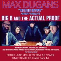 BIG B & THE ACTUAL PROOF LIVE AT MAX DUGANS!