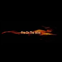 Fire on the Wire by Fire on the Wire