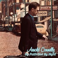 By Faith Not By Sight by Arnold Connelly