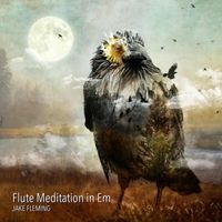 Flute Meditation in Em by Jake Fleming