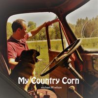 My Country Corn by michael ЯR wilson