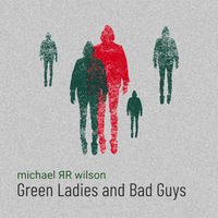 Green Ladies and Bad Guys by michael ЯR wilson