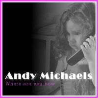 Where Are You Now by Andy Michaels