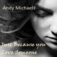 Just Because You Love Someone by Andy Michaels