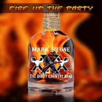 Releasing Today  "Fire Up The Party" by Mark Stone and the Dirty Country Band (Original)