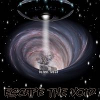 "Escape The Void' by ULTRA-MEGA 