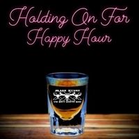Holding on for Happy Hour by Mark Stone and the Dirty Country Band