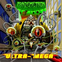 NEW RELEASE  "Pandemetron" by ULTRA MEGA