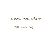 I Know You Rider by Bill Armstrong