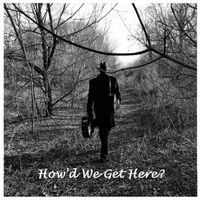 How'd We Get Here? by Bill Armstrong