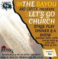 On The Bayou and CAPITA Productions present "Let's Go Church" Stage Play.