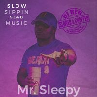 Slow Sippin Slab Music (Slowed & Chopped) by Mr. Sleepy