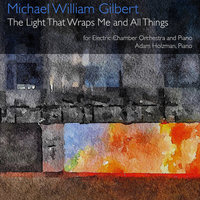 The Light That Wraps Me and All Things - Single by Michael William Gilbert