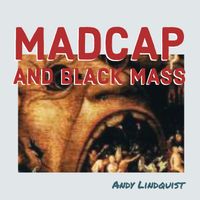 Madcap and Black Mass by Andy Lindquist