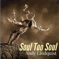 Soul Too Soul by Andy Lindquist